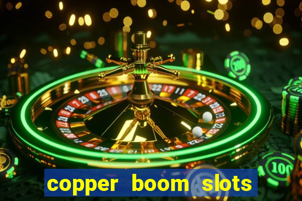 copper boom slots paga mesmo